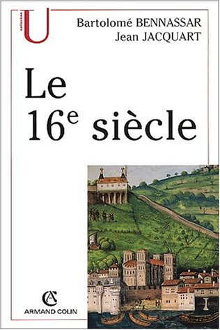 Le XVIe siÃ¨cle (9782200252755) by BENNASSAR B & JACQUART J A.COLIN 2003 EPUISE