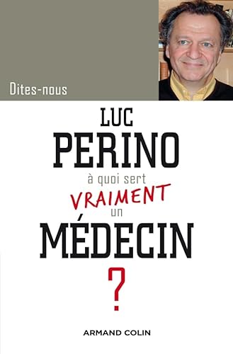 Beispielbild fr Dites-nous, Luc Perino  quoi sert vraiment un mdecin ? zum Verkauf von Ammareal