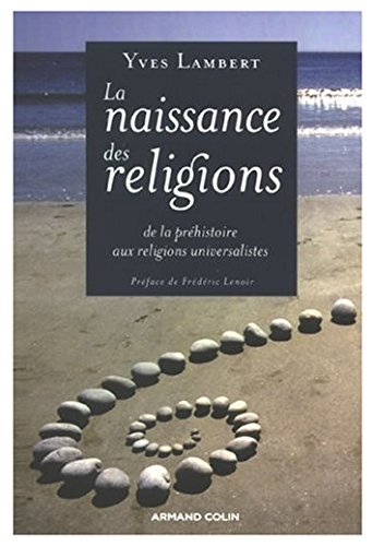 Beispielbild fr La naissance des religions : De la prhistoire aux religions universalistes zum Verkauf von medimops