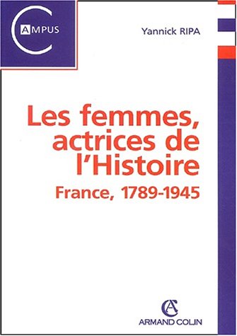 Beispielbild fr Les femmes, actrices de l'Histoire : France, 1789-1945 zum Verkauf von Ammareal