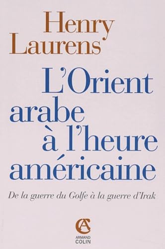 9782200266189: L'Orient arabe  l'heure amricaine: De la Guerre du Golfe  la guerre d'Irak