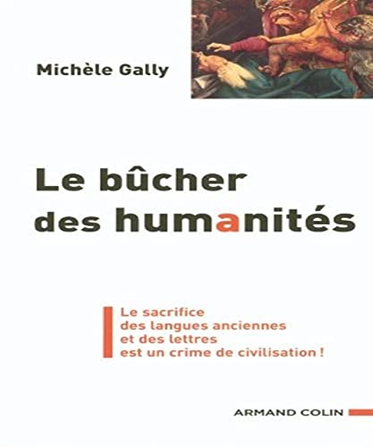 Stock image for Le bcher des humanits : De l'acharnement contre la culture classique et de ses mfaits for sale by medimops