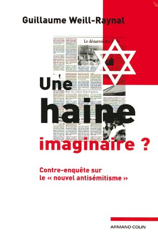 Imagen de archivo de Une haine imaginaire ?: Contre-enqute sur le nouvel antismitisme  Weill-Raynal, Guillaume a la venta por BIBLIO-NET