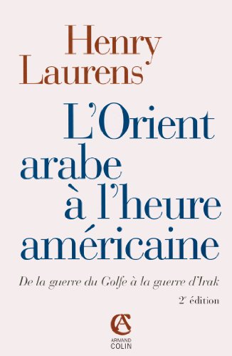 Beispielbild fr L'Orient arabe  l'heure amricaine : De la guerre du Golfe  la guerre d'Irak zum Verkauf von medimops