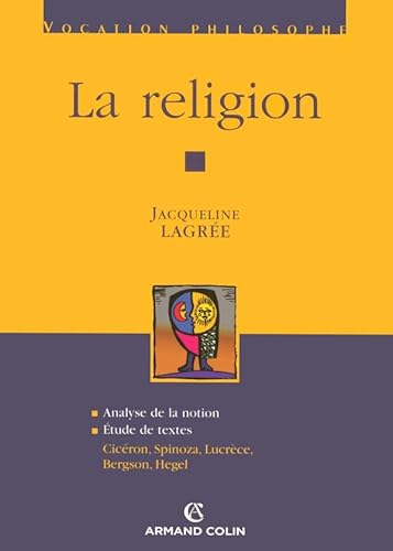 Beispielbild fr La Religion : Analyse De La Notion : tude De Textes, Cicron, Spinoza, Lucrce, Bergson, Hegel zum Verkauf von RECYCLIVRE