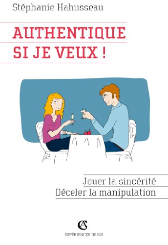 Beispielbild fr Authentique si je veux ! Jouer la sincrit, dceler la manipulation zum Verkauf von Ammareal