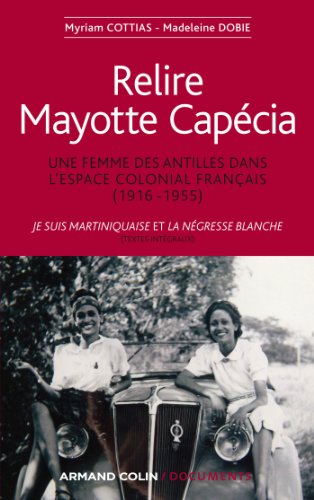 Beispielbild fr Relire Mayotte Cap�cia: Une femme des Antilles dans l'espace colonial fran�ais (1916-1955) (Hors Collection) (French Edition) zum Verkauf von Textbooks_Source