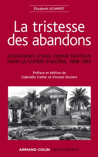 Stock image for La tristesse des abandons - lisabeth Schmidt: Souvenirs d'une femme pasteur dans la guerre d'Algrie, 1958-1963 for sale by Ammareal