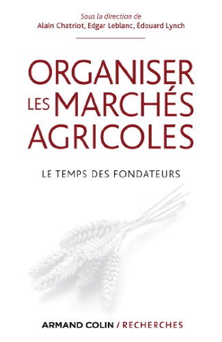 Beispielbild fr Organiser les marchs agricoles : Le temps des fondateurs, des annes 1930 aux annes 1950 zum Verkauf von Revaluation Books