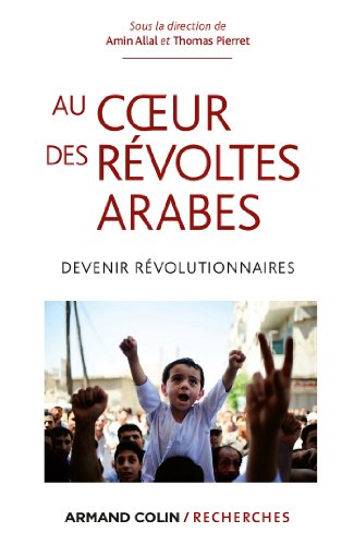 Stock image for Au coeur des rvoltes arabes: Devenir rvolutionnaires for sale by Ammareal