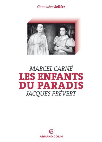 Les Enfants du paradis: Marcel Carné - Jacques Prévert (Cinéma / Arts Visuels) (French Edition) - Sellier, Geneviève