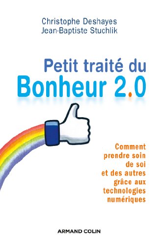 Beispielbild fr Petit trait du bonheur 2.0: Comment prendre soin de soi et des autres grce aux technologies numriques zum Verkauf von medimops