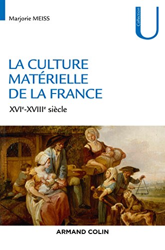 9782200286569: La culture matrielle de la France - XVIe-XVIIIe sicle: XVIe-XVIIIe sicle