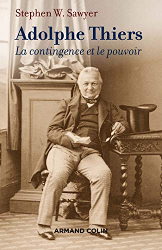 Beispielbild fr Adolphe Thiers - La contingence et le pouvoir: La contingence et le pouvoir zum Verkauf von Gallix