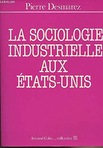 Beispielbild fr La sociologie industrielle aux Etats-Unis (Collection U) (French Edition) zum Verkauf von Wonder Book