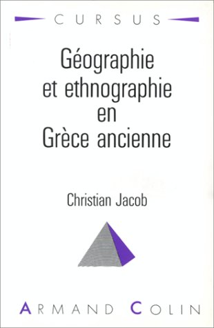 GeÌographie et ethnographie en GreÌ€ce ancienne (Cursus) (French Edition) (9782200330682) by Christian Jacob