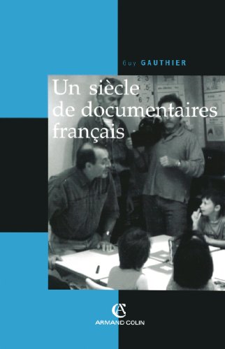 Stock image for Un si?cle de documentaires fran?ais: Des tourneurs de manivelle aux voltigeurs du multim?dia for sale by SecondSale