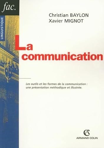 Beispielbild fr La communication - Les outils et les formes de la communication : une prsentation mthodique et ill: Les outils et les formes de la communi zum Verkauf von Ammareal