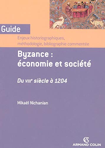 9782200346577: Byzance : conomie et socit Du 8e sicle  1204: Enjeux historiques, mthodologie, bibliographie commente