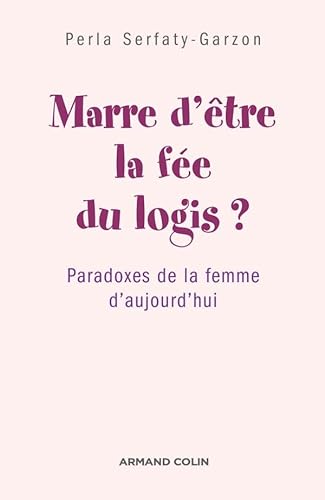 Beispielbild fr Marre d'tre la fe du logis ? : Paradoxes de la femme d'aujourd'hui zum Verkauf von medimops