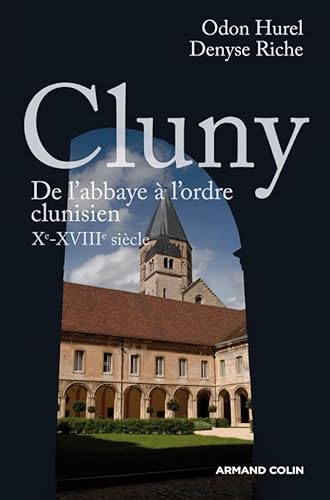 CLUNY. DE L'ABBAYE A L'ORDRE CLUNISIEN XE-XVIIIE SIECLE
