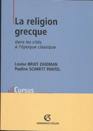 La religion grecque: Dans les citÃ©s Ã  l'Ã©poque classique (9782200353261) by Bruit L.