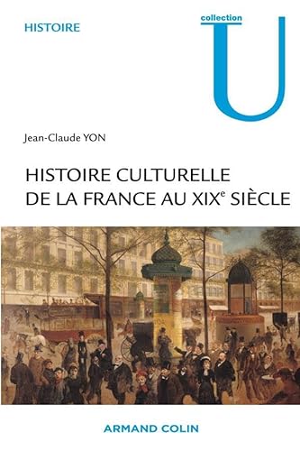Histoire culturelle de la France au XIXe siècle - Jean-Claude Yon