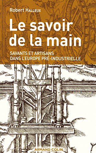 Beispielbild fr Le savoir de la main: Savants et artisans dans l'Europe pr-industrielle zum Verkauf von Ammareal