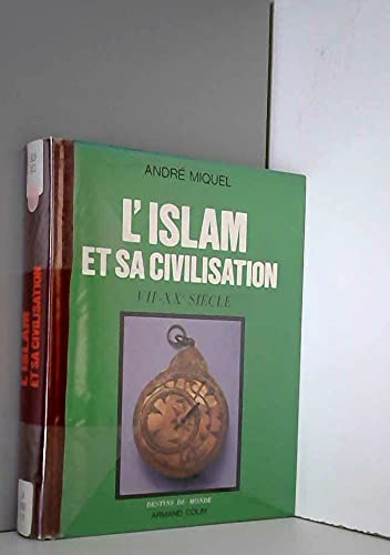 Beispielbild fr L'Islam et sa civilisation : VIIe-XXe sicle. zum Verkauf von Kloof Booksellers & Scientia Verlag