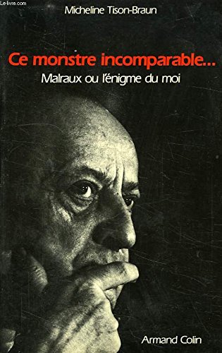 Beispielbild fr Ce monstre incomparable, Malraux ou l'nigme du Moi zum Verkauf von medimops