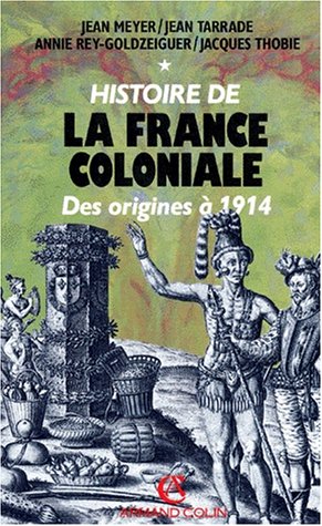 Beispielbild fr Histoire de la France coloniale. Tome I : des origines  1914. zum Verkauf von Librairie Vignes Online