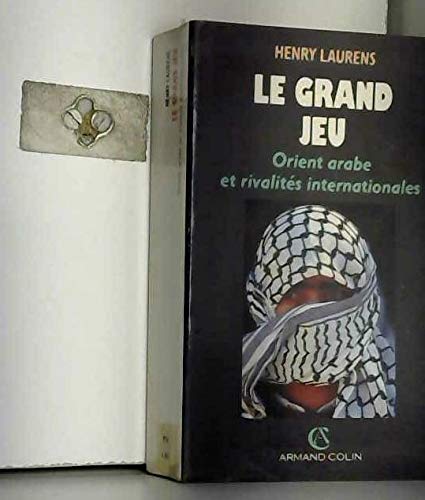 Beispielbild fr Le Grand Jeu. Orient arabe et rivalits internationales depuis 1945 zum Verkauf von medimops