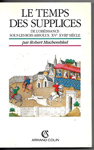 Imagen de archivo de Le temps des supplices : De l'obissance sous les rois absolus, XVe-XVIIIe sicle a la venta por medimops