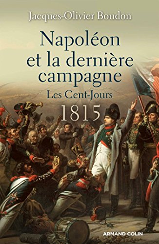 Beispielbild fr Napolon et la dernire campagne. Les Cent-Jours 1815 zum Verkauf von medimops