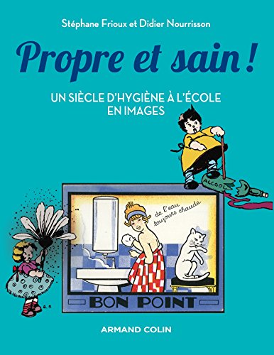 Stock image for Propre Et Sain ! : Un Sicle D'hygine  L'cole En Images for sale by RECYCLIVRE