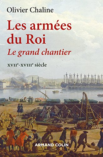 Beispielbild fr Les armes du Roi - Le grand chantier XVIIe-XVIIIe sicle: Le grand chantier - XVIIe-XVIIIe sicle zum Verkauf von Gallix