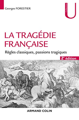 Beispielbild fr La tragdie franaise - 2e d. - Rgles classiques, passions tragiques: Rgles classiques, passions tragiques zum Verkauf von Gallix
