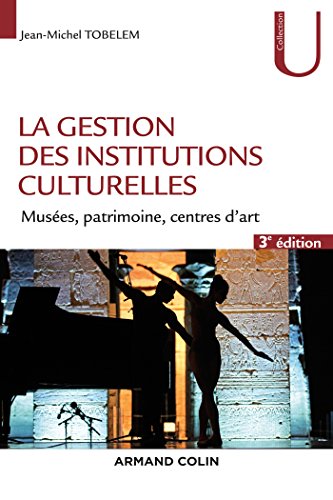 Beispielbild fr La gestion des institutions culturelles - 3e d. - Muses, patrimoine, centres d'art: Muses, patrimoine, centres d'art zum Verkauf von Librairie Jullien