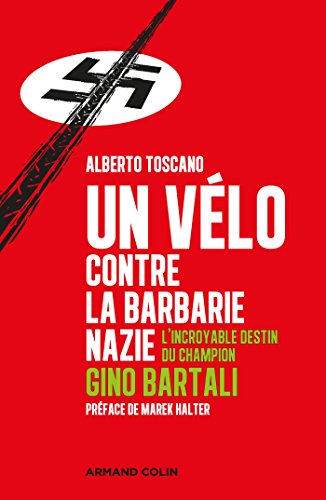 Imagen de archivo de Un vlo contre la barbarie nazie - L'incroyable destin du champion Gino Bartali a la venta por medimops