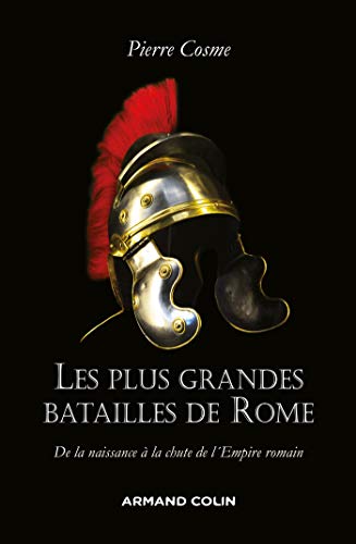 9782200622503: Les plus grandes batailles de Rome - De la naissance  la chute de l'Empire romain: De la naissance  la chute de l'Empire romain
