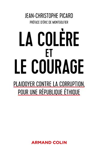 Beispielbild fr La colre et le courage - Plaidoyer contre la corruption, pour une Rpublique thique zum Verkauf von medimops