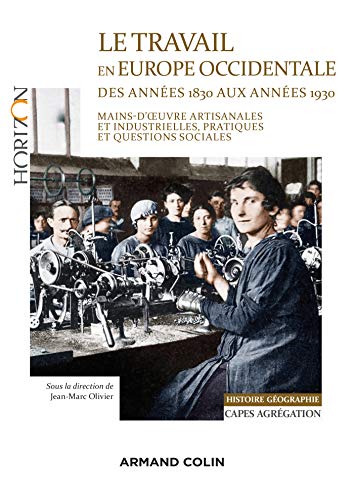 Beispielbild fr Le travail en Europe occidentale des annes 1830 aux annes 1930 - Capes-Agrg Histoire-Gographie: Mains-d'oeuvre artisanales et industriel zum Verkauf von Ammareal