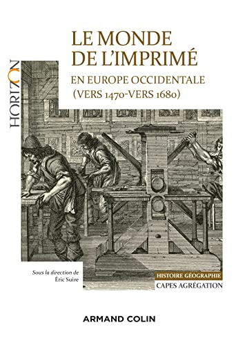 Stock image for Le monde de l'imprim en Europe occidentale 1470-1680 - Capes-Agrg Histoire-Gographie: Mains-d'oeuvre artisanales et industrielles, pratiq for sale by Ammareal