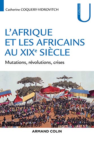 Beispielbild fr L'Afrique et les Africains au XIXe sicle - Mutations, rvolutions, crises zum Verkauf von Gallix