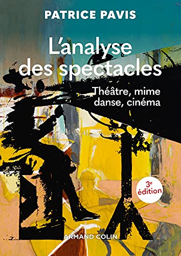 Beispielbild fr L'analyse des spectacles - 3e d. - Thtre, mime, danse, cinma: Thtre, mime, danse, cinma zum Verkauf von Gallix