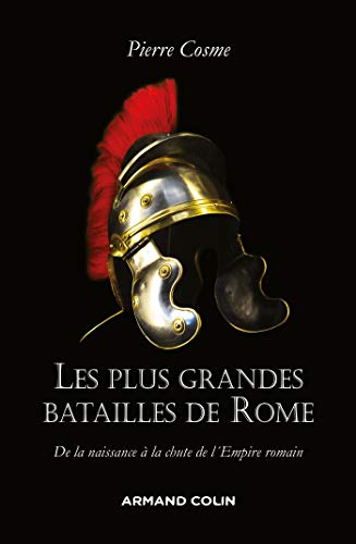 9782200632236: Les plus grandes batailles de Rome - De la naissance  la chute de l'Empire romain: De la naissance  la chute de l'Empire romain