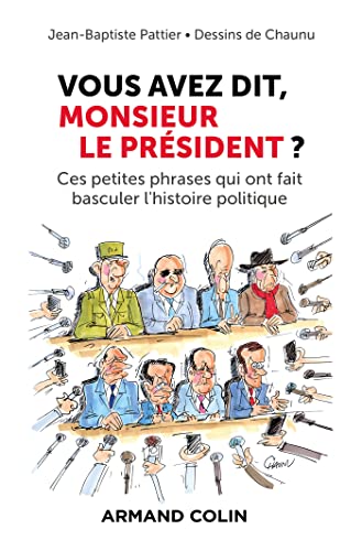 Stock image for Vous avez dit, Monsieur le Prsident ?: Ces petites phrases qui ont fait basculer l'histoire politique for sale by Ammareal