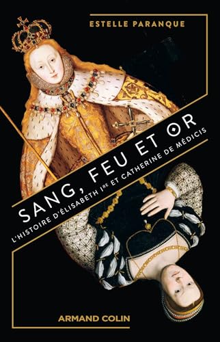 Beispielbild fr Sang, feu et or: L'Histoire d'Elisabeth Ire et Catherine de Mdicis zum Verkauf von medimops