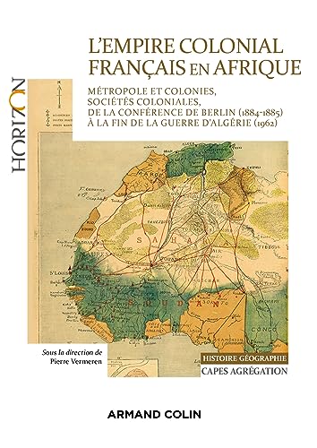 Stock image for L'Empire colonial franais en Afrique - Capes Histoire-Gographie: Mtropole et colonies, socits coloniales, de la confrence de Berlin (1884-85) aux Accords d'Evian for sale by Gallix