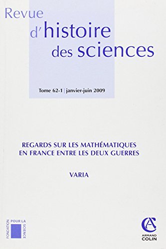 Revue d'histoire des sciences - Tome 62 (1/2009): Regards sur les mathÃ©matiques en France entre les deux guerres (9782200925987) by Collectif